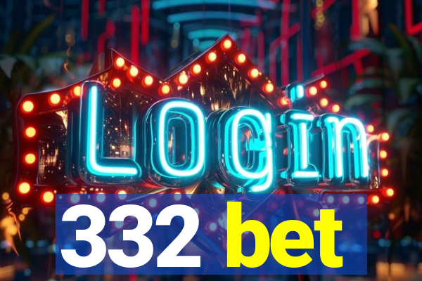 332 bet